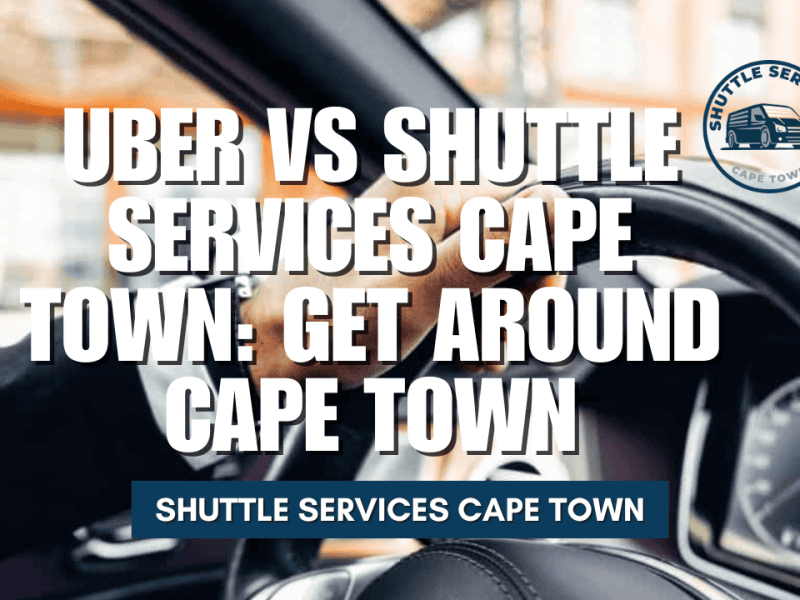 Uber Vs Shuttle Services Cape Town Get Around Cape Town