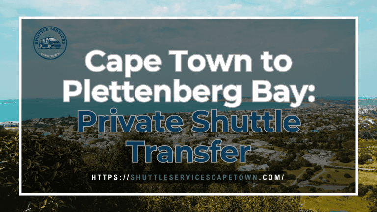 Cape Town to Plettenberg Bay Private Shuttle Transfer