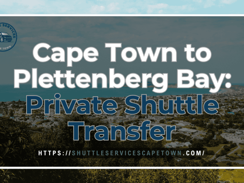 Cape Town to Plettenberg Bay Private Shuttle Transfer